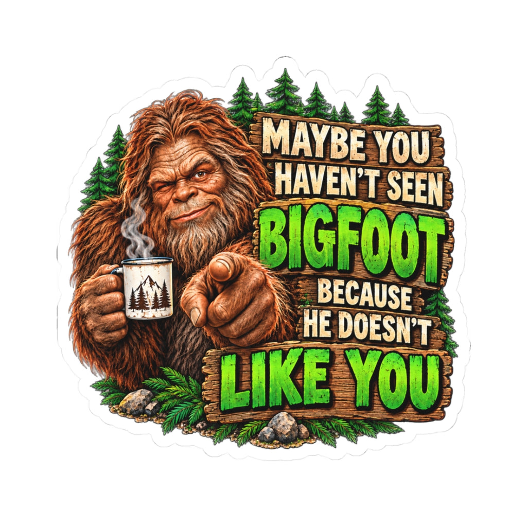 Bigfoot Doesn't Like You Kiss-Cut Stickers